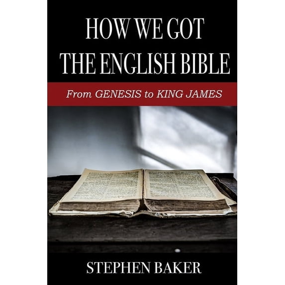 How We Got The English Bible: From Genesis to King James (Paperback) by Stephen Baker