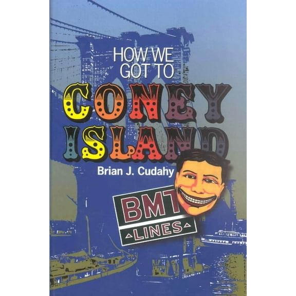 How We Got to Coney Island: The Development of Mass Transportation in Brooklyn and Kings County (Paperback)