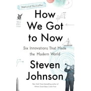 How We Got to Now: Six Innovations That Made the Modern World (Paperback) by Steven Johnson