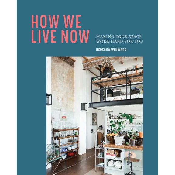 How We Live Now : Making your space work hard for you (Hardcover)