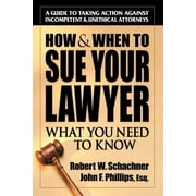 How & When to Sue Your Lawyer What You Need to Know, Paperback