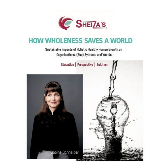 How Wholeness Saves a World: Sustainable Impacts of Holistic Healthy Human Growth on Organisations, (Eco) Systems and Worlds (Paperback)