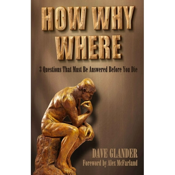 How Why Where: 3 Questions That Must Be Answered Before You Die (Paperback)