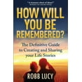 thumbnail image 1 of How Will You Be Remembered?: The Definitive Guide to Creating and Sharing Your Life Stories., (Paperback), 1 of 1