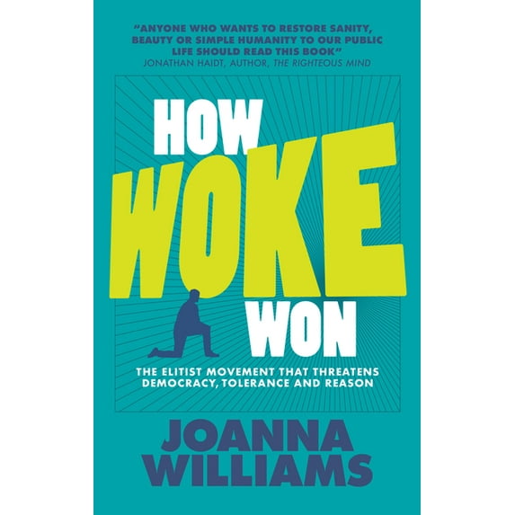 How Woke Won: The Elitist Movement That Threatens Democracy, Tolerance and Reason (Paperback)