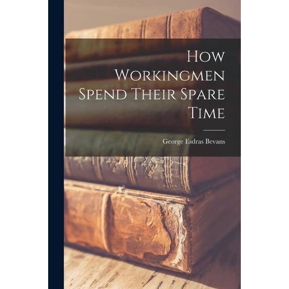 How Workingmen Spend Their Spare Time (Paperback)