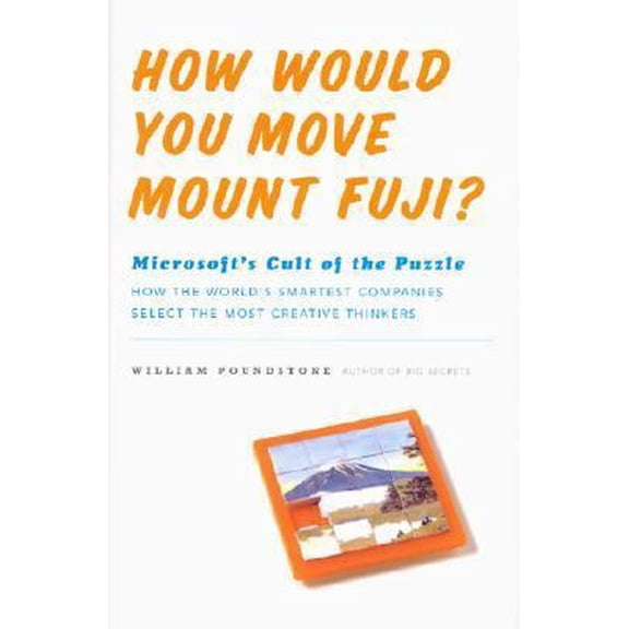 Pre-Owned How Would You Move Mount Fuji? Microsoft's Cult of the Puzzle - How the World's Smartest Company Selects the Most Creative Thinkers (Hardcover) 0316919160 9780316919166