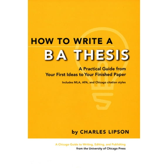 Pre-Owned How to Write a BA Thesis: A Practical Guide from Your First Ideas to Your Finished Paper (Chicago Guides to Writing, Editing, and Publishing) Paperback