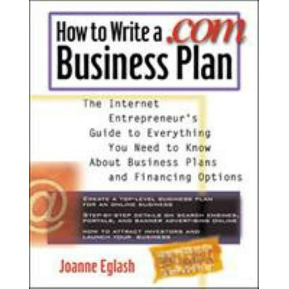 Pre-Owned How to Write a .Com Business Plan : The Internet Entrepreneur's Guide to Everything You Need to Know about Business Plans and Financing Options (Paperback) 9780071357531