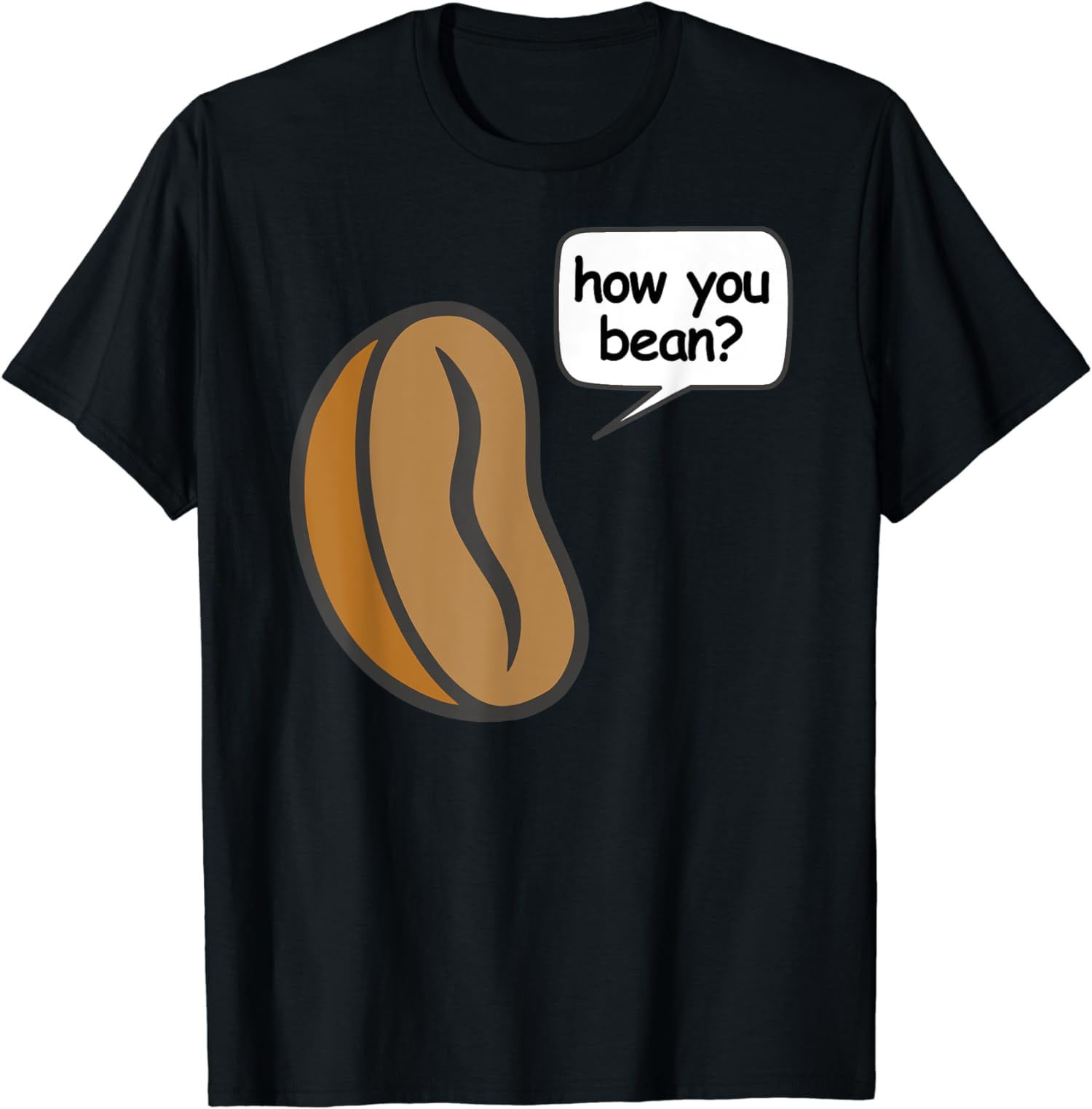 How You Bean Cute And Silly Java Bean Coffee Greeting T Shirt How you bean cute and silly java bean coffee greeting t shirt