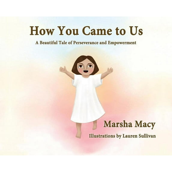 How You Came to Us: A Beautiful Tale of Perseverance and Empowerment, (Hardcover)
