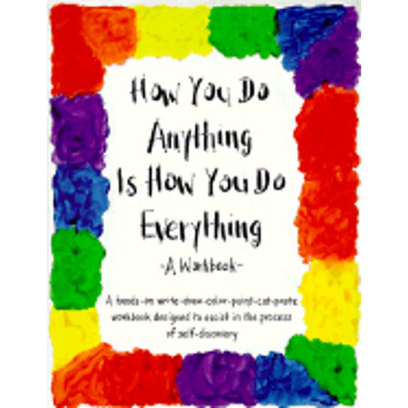 Pre-Owned How You Do Anything Is How You Do Everything: A Workbook (Paperback) 0961475412 9780961475413