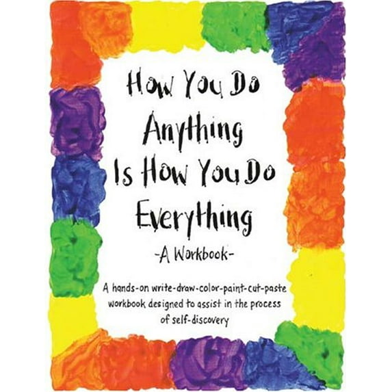Pre-Owned How You Do Anything Is How You Do Everything: A Workbook (Paperback) 0963625551 9780963625557