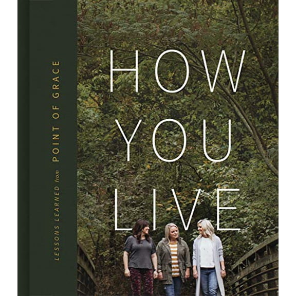 Pre-Owned How You Live: Lessons Learned from Point of Grace (Hardcover) 1535984732 9781535984737