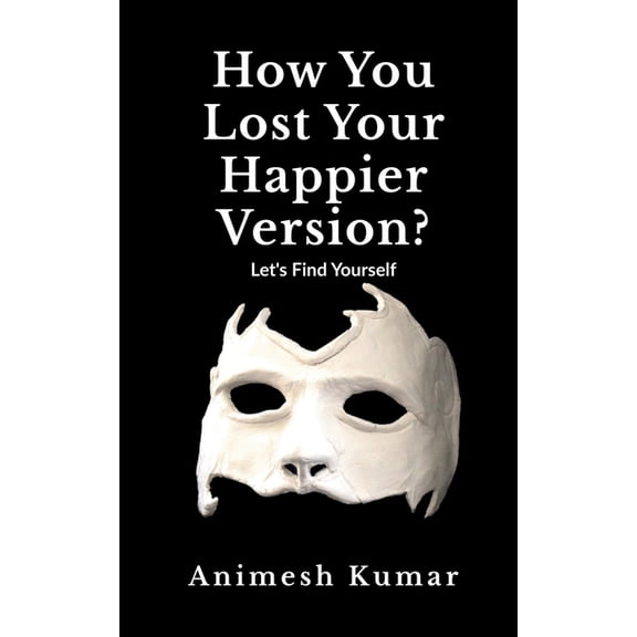 How You Lost Your Happier Version?: Let's find yourself., (Paperback)