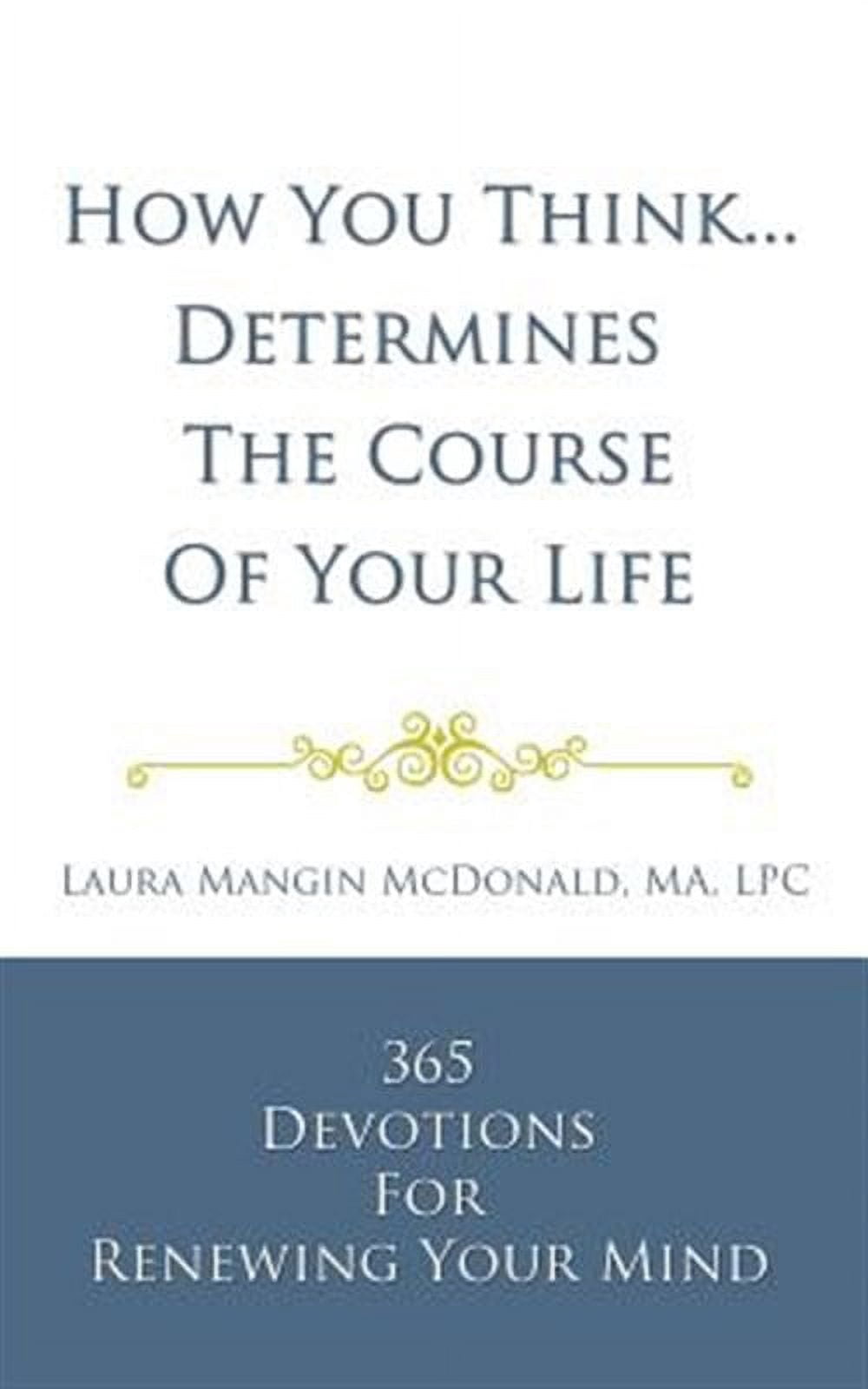 How You Think...Determines the Course of Your Life (Paperback) by Laura Mangin McDonald Ma Lpc