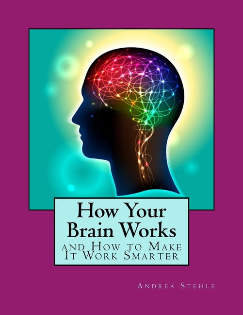 How Your Brain Works and How to Make it Work Smarter (Paperback) by ...