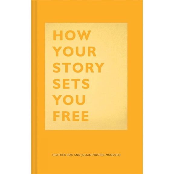 Pre-Owned How Your Story Sets You Free: (Business and Communication Books, Public Speaking Reference Book, Leadership Books, Inspirational Guides) (Hardcover) 1452177511 9781452177519