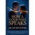 thumbnail image 1 of How a Good Wife Speaks: Practical communication strategies, emotional intimacy tips, and relationship guidance for coupl, (Paperback), 1 of 1