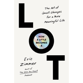 How a Little Becomes a Lot: The Art of Small Changes for a More Meaningful Life (Hardcover)