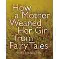 thumbnail image 1 of Pre-Owned How a Mother Weaned Her Girl from Fairy Tales (Paperback) 156689347X 9781566893473, 1 of 1