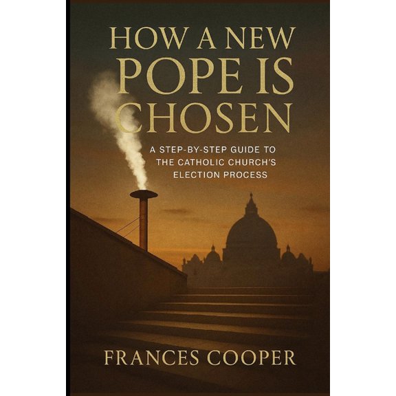 The Pope and the Vatican City How a New Pope Is Chosen: A Step-by-Step Guide to the Catholic Church's Election Process, Book 3, (Paperback)