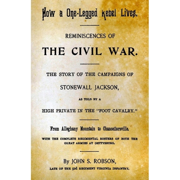 How A One-Legged Rebel Lives: Reminiscences Of The Civil War. The Story Of The Campaigns Of Stonewall Jackson As Told By A High Private In The "Foot Cavalry." (Paperback)