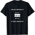 thumbnail image 1 of How am I Supposed to LIVE LAUGH LOVE in These Conditions? T-Shirt Black Large, 1 of 4