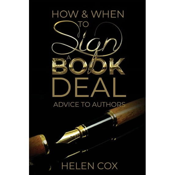 Advice to Authors Book 1 How and When to Sign a Book Deal: Advice to Authors Book 1, Book 1, (Paperback)