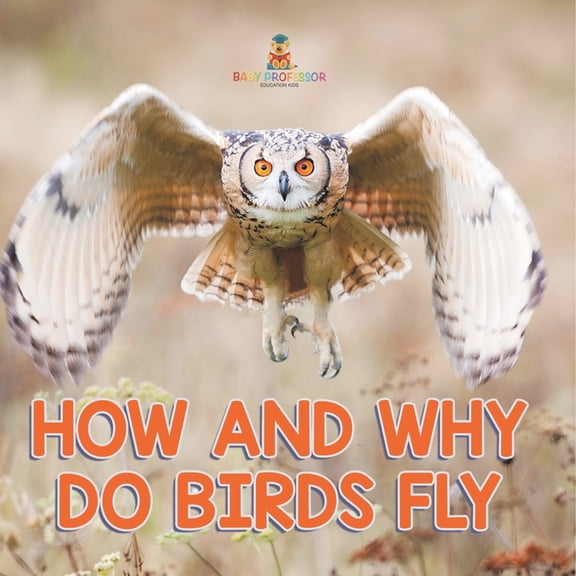 How and Why Do Birds Fly, (Paperback)