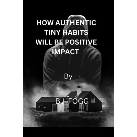 How authentic tiny habits will be impact positive (Paperback)
