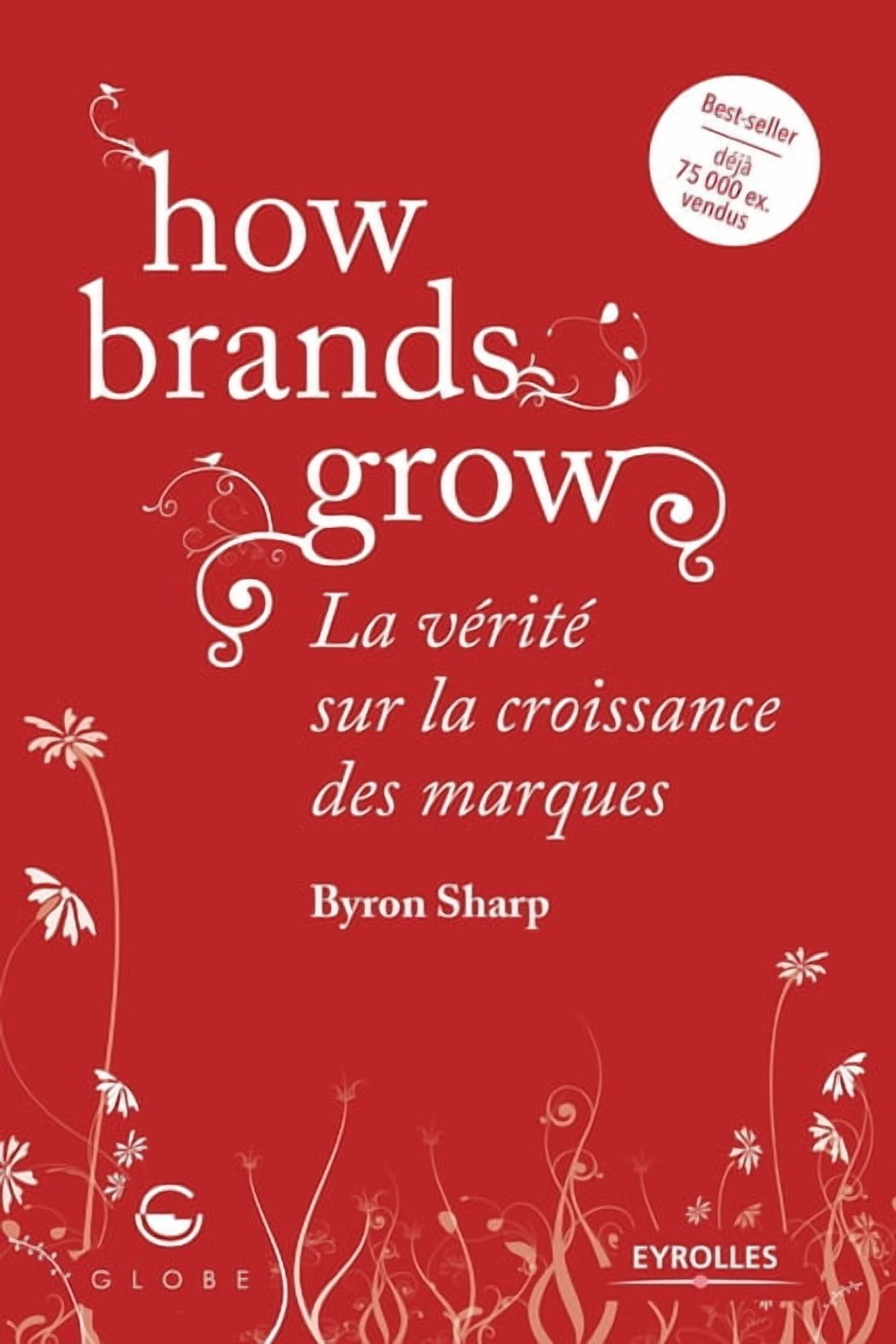 How brands grow: La vérité sur la croissance des marques