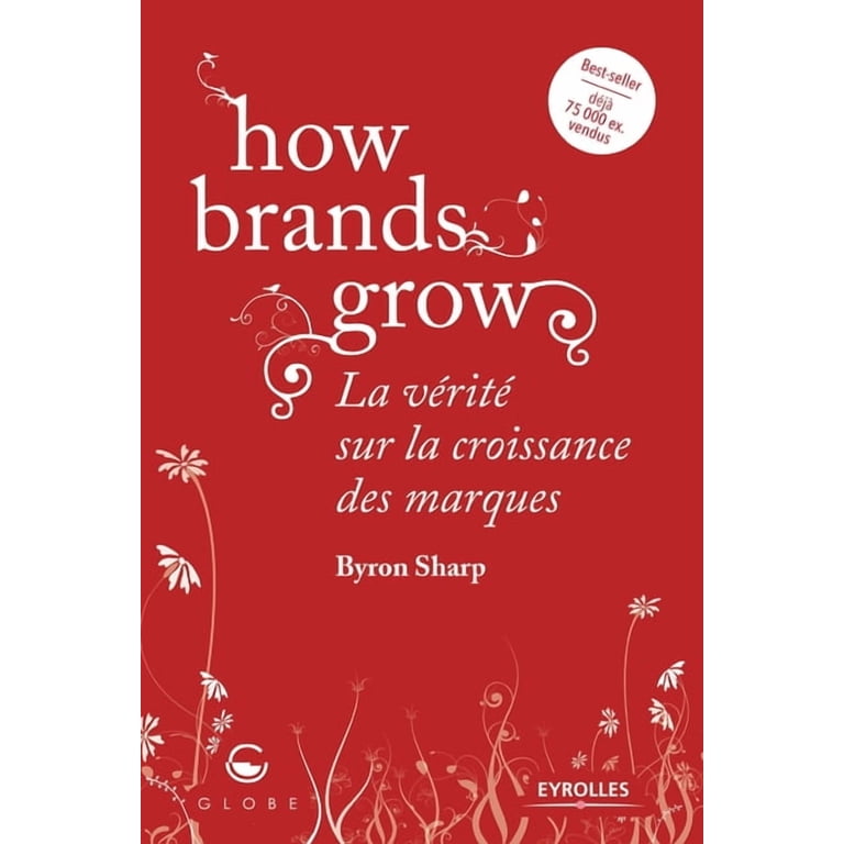 How brands grow: La vérité sur la croissance des marques