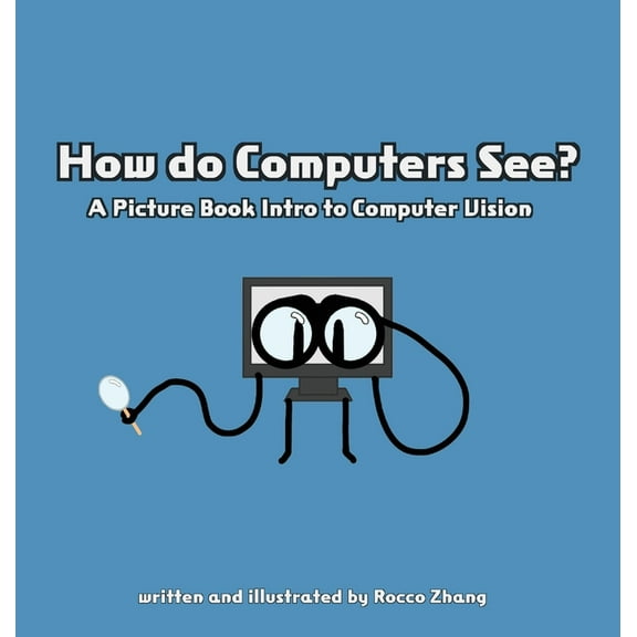 How do Computers See? A Picture Book Intro to Computer Vision, (Hardcover)