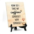 thumbnail image 1 of How do I Take My Coffee? Seriously, Very Seriously Table or Counter Sign with Easel Stand, 6" x 8", 1 of 4