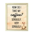 thumbnail image 1 of How do I Take My Coffee. Seriously, Very Seriously, Watercolor 5 x 7 Wooden FRAMED Print Kitchen Wall Art, 1 of 3