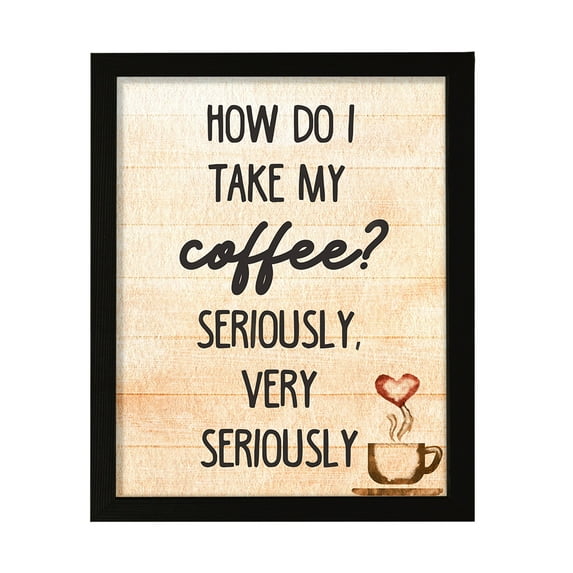 How do I Take My Coffee. Seriously, Very Seriously, Watercolor 8 x 10 Black FRAMED Print Kitchen Wall Art