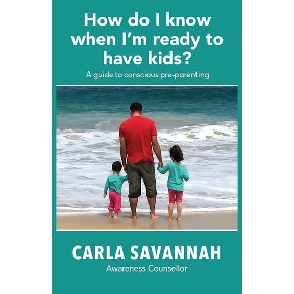 How do I know when I'm ready to have kids?: A guide to conscious pre-parenting, (Paperback)