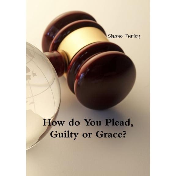 How do You Plead, Guilty or Grace?, (Paperback)