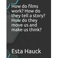 thumbnail image 1 of How do films work? How do they tell a story? How do they move us and make us think?, (Paperback), 1 of 1
