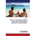 thumbnail image 1 of How do psychotherapists keep men interested in long-term relationship? (Paperback), 1 of 1