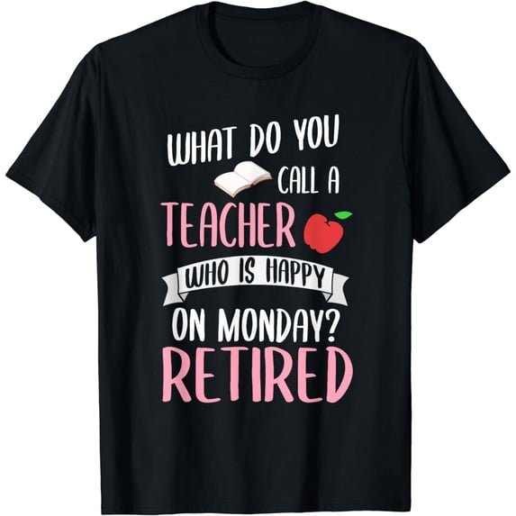 How do you call a teacher who is happy on a Monday? T-Shirt
