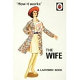 thumbnail image 1 of How it Works: The Wife Jason Hazeley,Joel Morris (Hardcover), 1 of 1