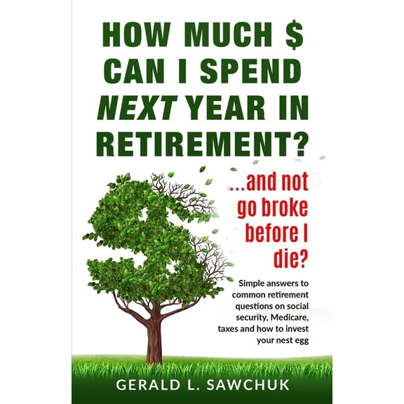How much $ can I spend next year in retirement?: ...and not go broke before I die (Paperback)