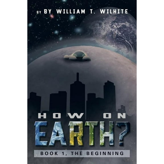 How on Earth?: Book 1, the Beginning (Paperback)