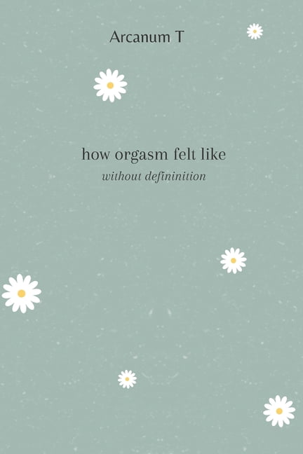 How orgasm felt like : without definition (Paperback)