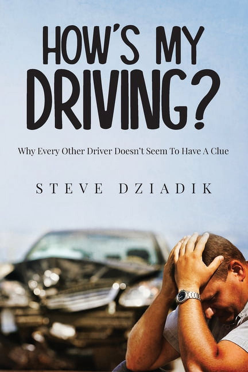 Others Driver How's My Driving?: Why Every Other Driver Doesn't Seem To Have A Clue ...