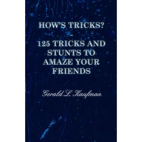 How's Tricks? - 125 Tricks and Stunts to Amaze Your Friends, (Paperback)