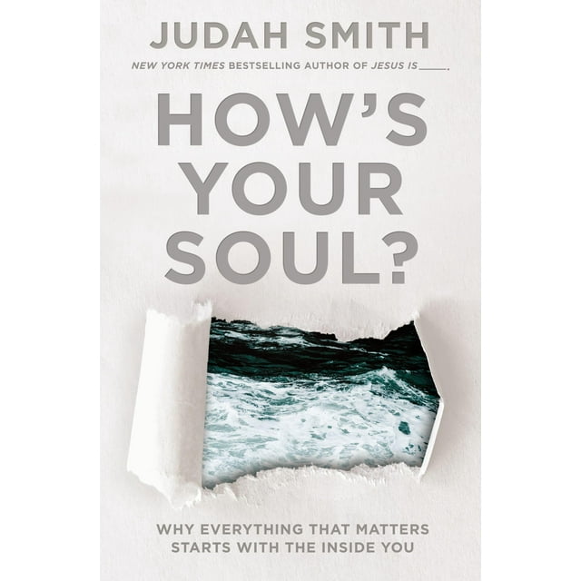 How's Your Soul? : Why Everything That Matters Starts with the Inside You