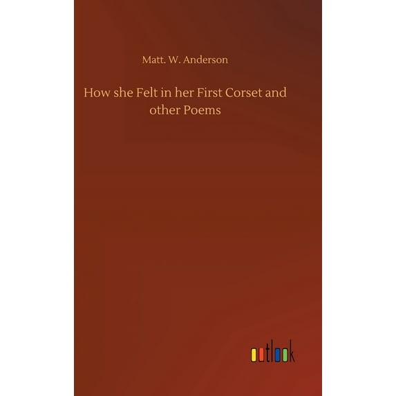 How she Felt in her First Corset and other Poems (Hardcover)